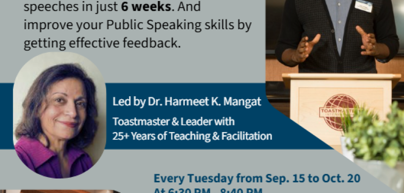 Speechcraft Workshop - Learn how to prepare and give speeches in just 6 weeks. And improve your Public Speaking skills by getting effective feedback. Led by Dr. Harmeet K. Mangat, Toastmaster & Leader with 25+ Years of Teaching & Facilitation. - Every Tuesday from Sep. 15 to Oct. 20 At 6:30 PM - 8:40 PM Fleetwood Community Centre, Room #6 - Registration by SEP. 13 - Contact us at: swc7966@gmail.com or (778)251-6977